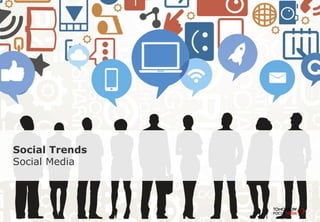 Social Trends –
Social Media
 