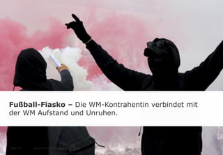 Fußball-Fiasko – Die WM-Kontrahentin verbindet mit
der WM Aufstand und Unruhen.
Social Trends WM 2014 l Juni 2014Seite 39
 
