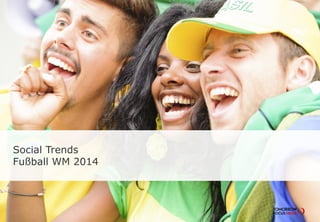 Social Trends
Fußball WM 2014
 