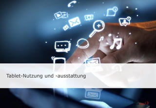 Tablet-Nutzung und -ausstattung
 
