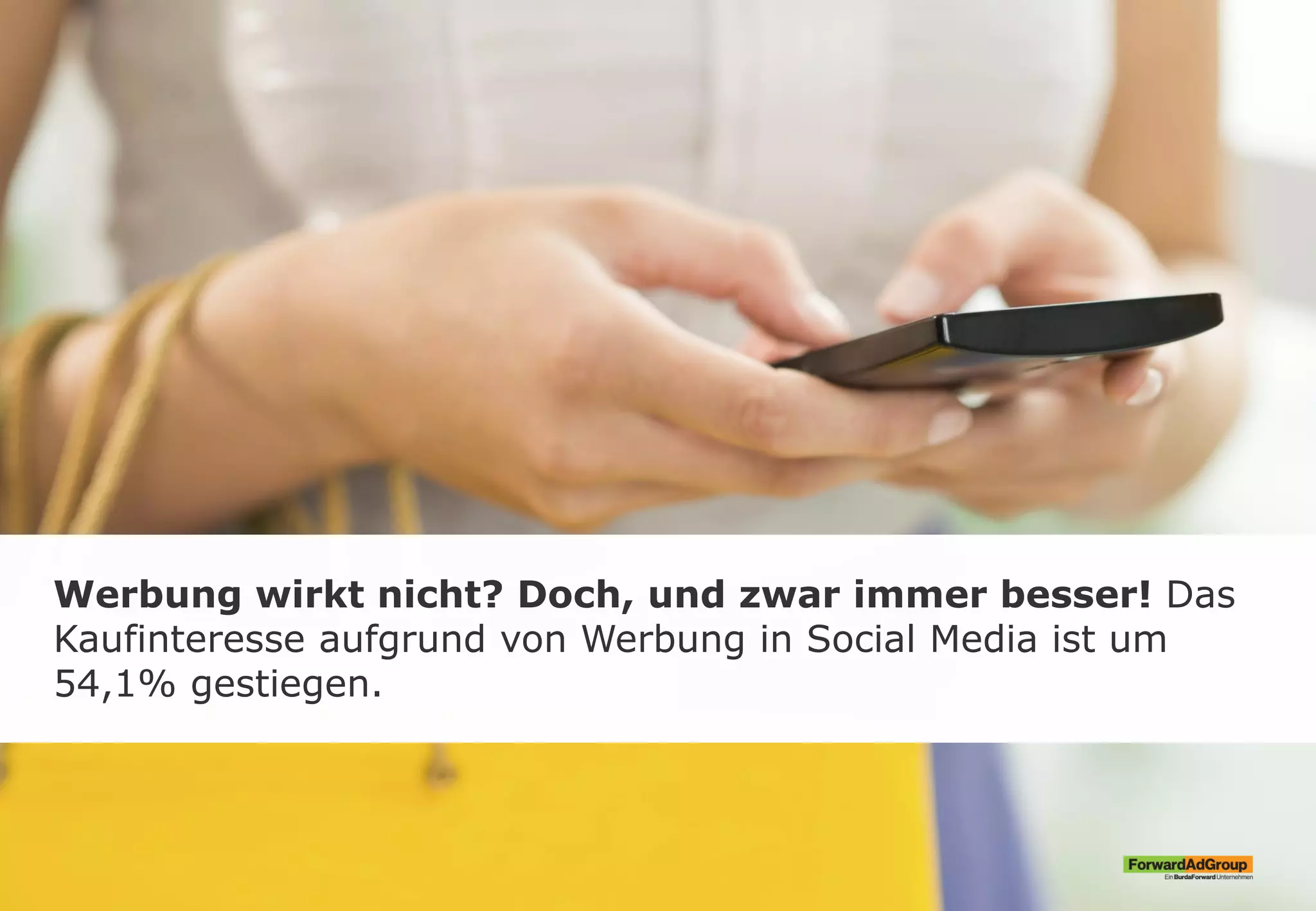 Werbung wirkt nicht? Doch, und zwar immer besser! Das
Kaufinteresse aufgrund von Werbung in Social Media ist um
54,1% gestiegen.
 