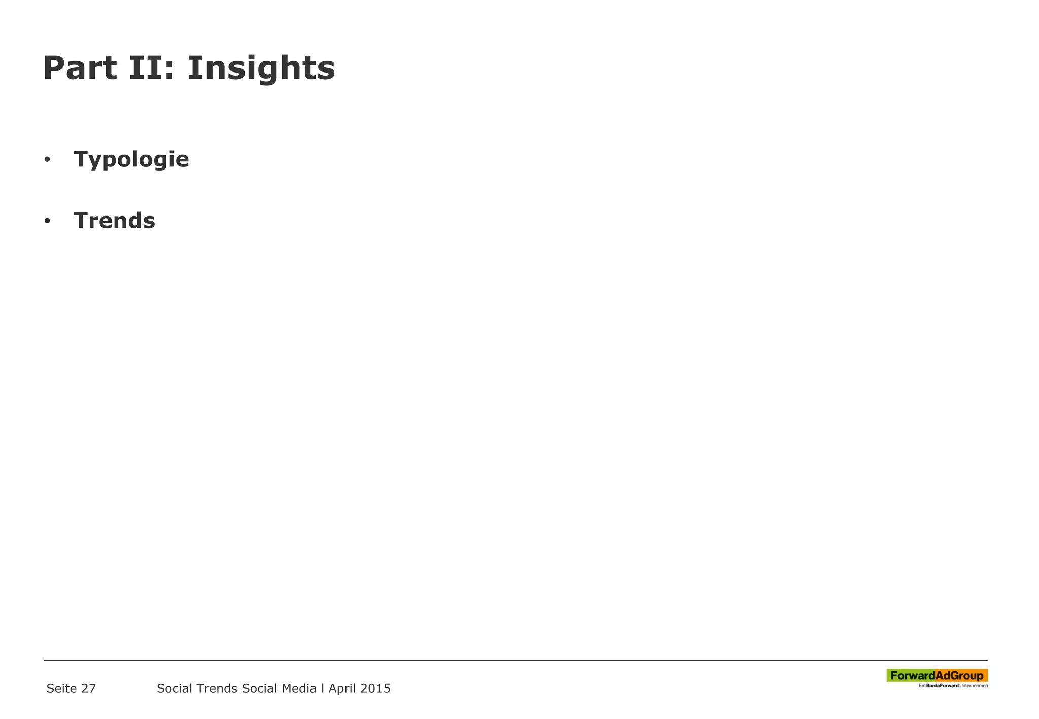 Part II: Insights
• Typologie
• Trends
Seite 27 Social Trends Social Media l April 2015
 