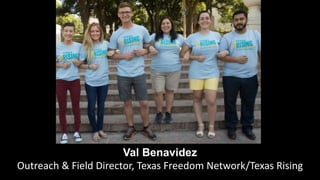 Val Benavidez
Outreach & Field Director, Texas Freedom Network/Texas Rising
 