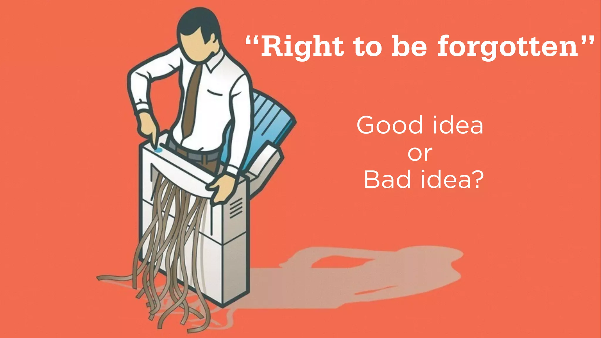 SCE PIKE & CITIZEN 2014 CONFIDENTIAL. ALL RIGHTS RESERVED. ©@spike75 23
“Right to be forgotten”
!
Good idea
or
Bad idea?
 