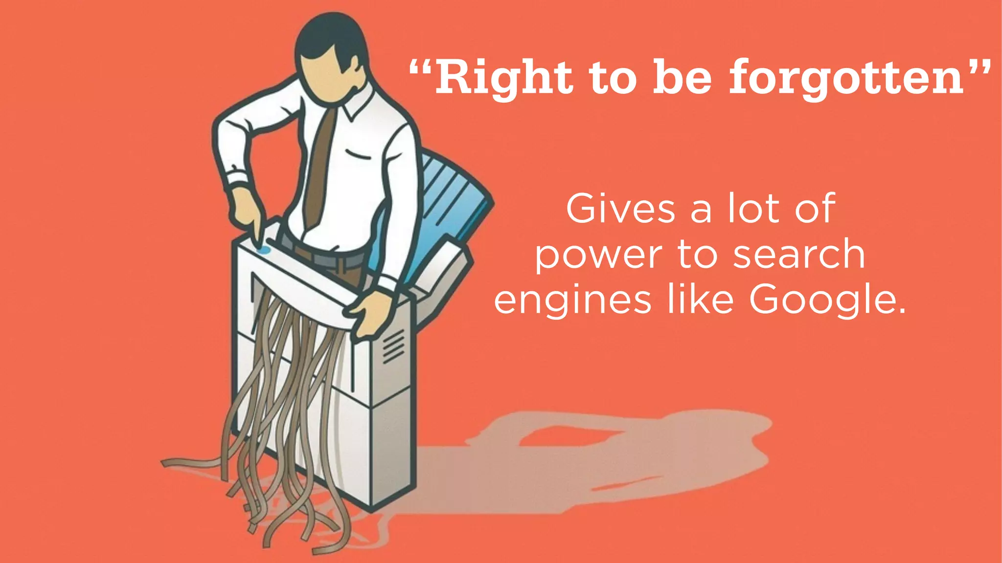 SCE PIKE & CITIZEN 2014 CONFIDENTIAL. ALL RIGHTS RESERVED. ©@spike75 24
“Right to be forgotten”
!
Gives a lot of
power to search
engines like Google.
 