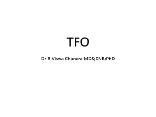 TFO
Dr R Viswa Chandra MDS;DNB;PhD
 