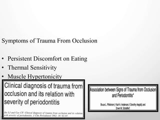 Symptoms of Trauma From Occlusion
• Persistent Discomfort on Eating
• Thermal Sensitivity
• Muscle Hypertonicity
 