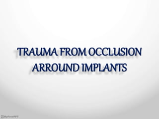 TRAUMA FROM OCCLUSION
ARROUND IMPLANTS
 