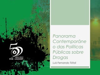 Panorama
Contemporâneo
das Políticas
Públicas sobre
Drogas
Luís Fernando Tófoli
 