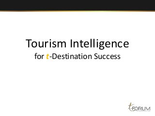 Tourism Intelligence
for t-Destination Success
 