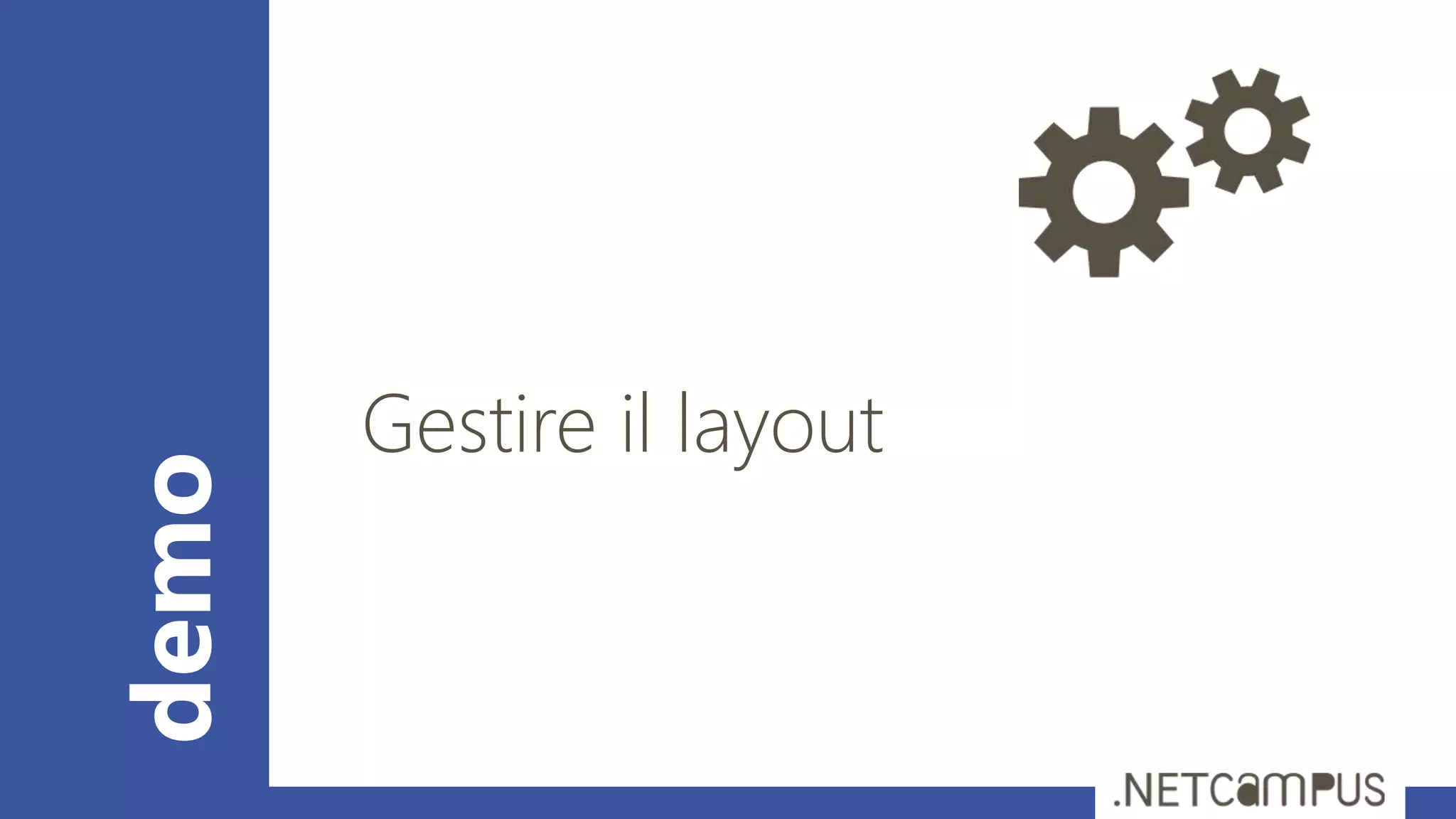 demo
Gestire il layout
 