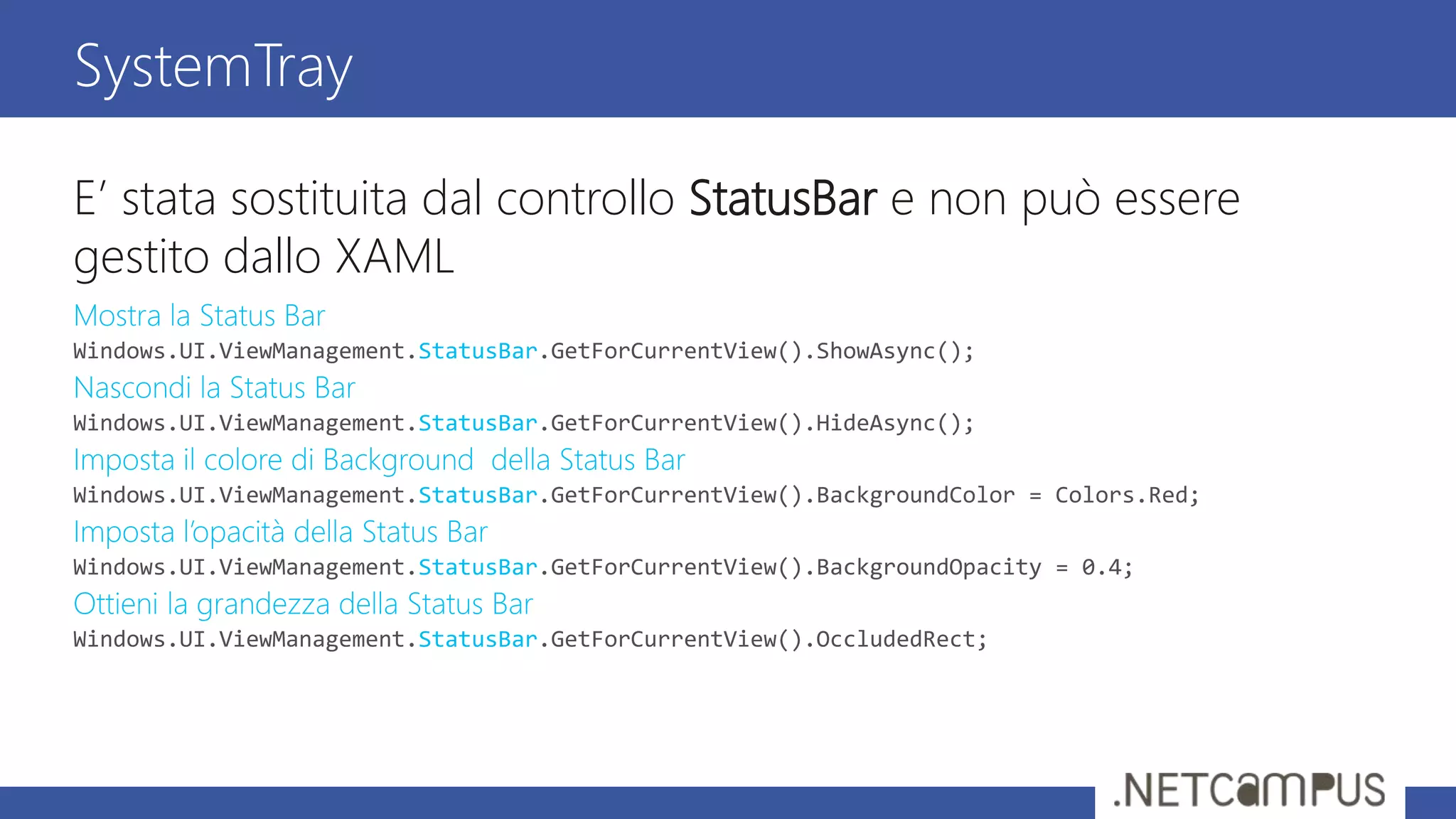 E’ stata sostituita dal controllo StatusBar e non può essere
gestito dallo XAML
StatusBar
StatusBar
StatusBar
StatusBar
StatusBar
SystemTray
 