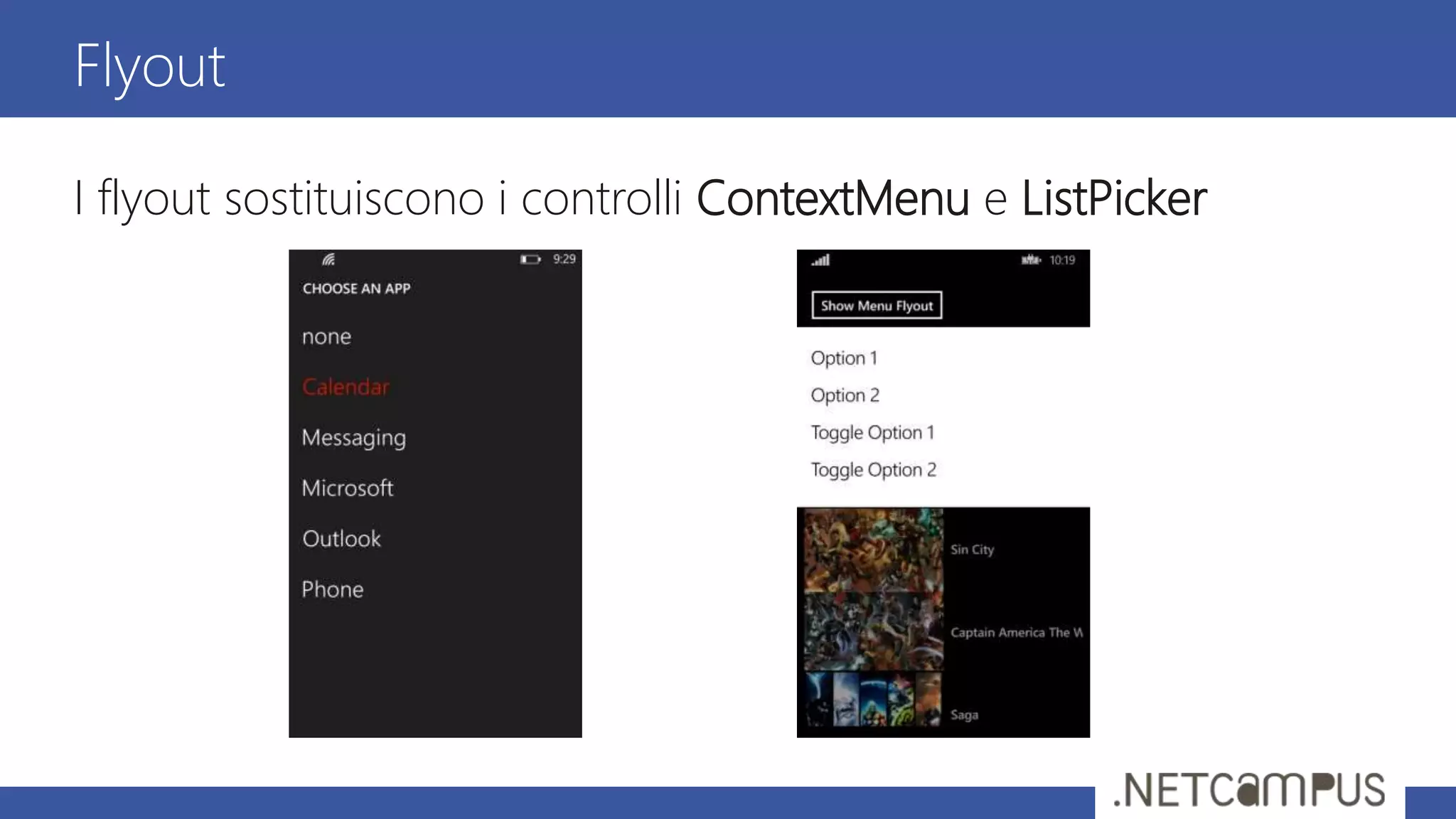 I flyout sostituiscono i controlli ContextMenu e ListPicker
Flyout
 