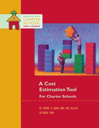 A Cost
EstimationTool
For Charter Schools
By Cheryl D. Hayes and Eric Keller
October 2009
 