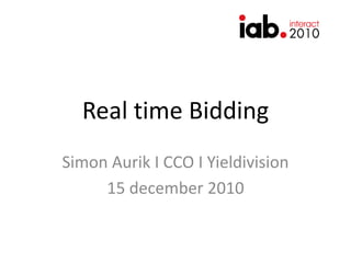 Real time Bidding Simon Aurik I CCO I Yieldivision 15 december 2010 