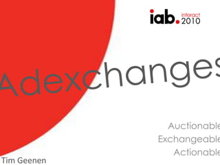 Adexchanges Auctionable Exchangeable Actionable Tim Geenen 