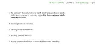 ● To perform these functions, each central bank has a cash
balance, commonly referred to as the international cash
reserve account.
1. Backing the local currency
1. Settling international trade
1. Backing all bank deposits
1. Buying government bonds to finance government spending
11
 