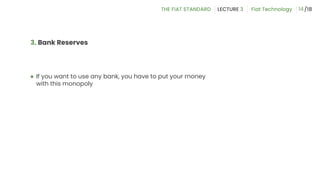 3. Bank Reserves
● If you want to use any bank, you have to put your money
with this monopoly
14
 