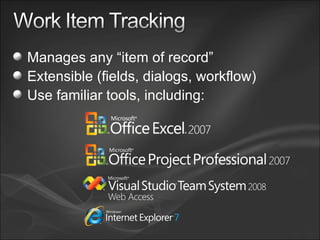 Manages any “item of record” Extensible (fields, dialogs, workflow) Use familiar tools, including: 