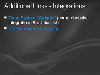 Team System “Widgets”  (comprehensive integrations & utilities list) Project Server Connector 