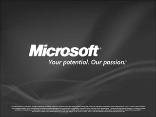 © 2006 Microsoft Corporation. All rights reserved. Microsoft, Windows, Windows Vista and other product names are or may be registered trademarks and/or trademarks in the U.S. and/or other countries. The information herein is for informational purposes only and represents the current view of Microsoft Corporation as of the date of this presentation.  Because Microsoft must respond to changing market conditions, it should not be interpreted to be a commitment on the part of Microsoft, and Microsoft cannot guarantee the accuracy of any information provided after the date of this presentation.  MICROSOFT MAKES NO WARRANTIES, EXPRESS, IMPLIED OR STATUTORY, AS TO THE INFORMATION IN THIS PRESENTATION. 
