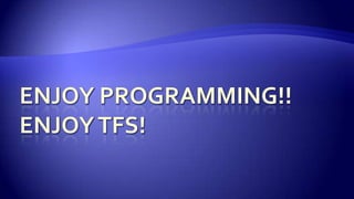 EnjoyProgramming!!EnjoyTFS!