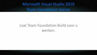 Microsoft Visual Studio 2010 Team Foundation Server Laat Team Foundation Build voor u werken. 