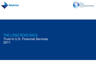 THE LONG ROAD BACK
Trust in U.S. Financial Services
2011
 