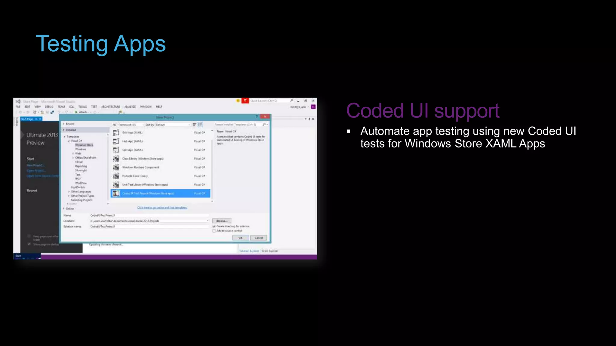 Testing Apps

 Automate app testing using new Coded UI

tests for Windows Store XAML Apps

 
