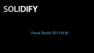 Visual Studio 2013 ALM

 