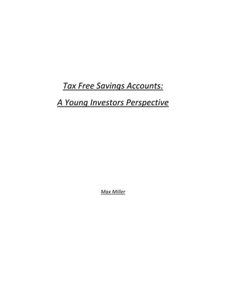 Tax Free Savings Accounts:
A Young Investors Perspective
Max Miller
 