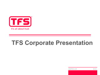 TFS Corporate Presentation
 
