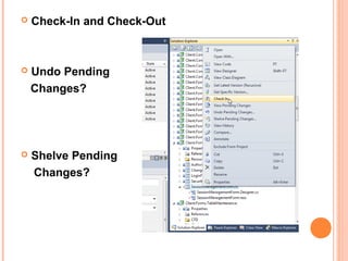  Check-In and Check-Out
 Undo Pending
Changes?
 Shelve Pending
Changes?
 