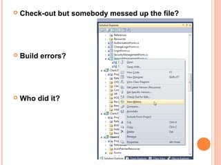  Check-out but somebody messed up the file?
 Build errors?
 Who did it?
 