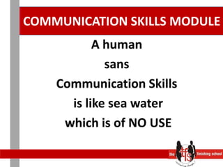 COMMUNICATION SKILLS MODULEA humansans Communication Skills is like sea water which is of NO USE