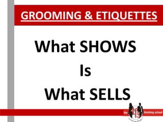 GROOMING & ETIQUETTESWhat SHOWS Is What SELLS