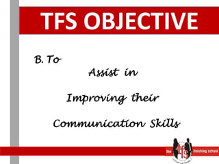 TFS OBJECTIVEB. To Assist  in Improving  their  Communication  Skills 