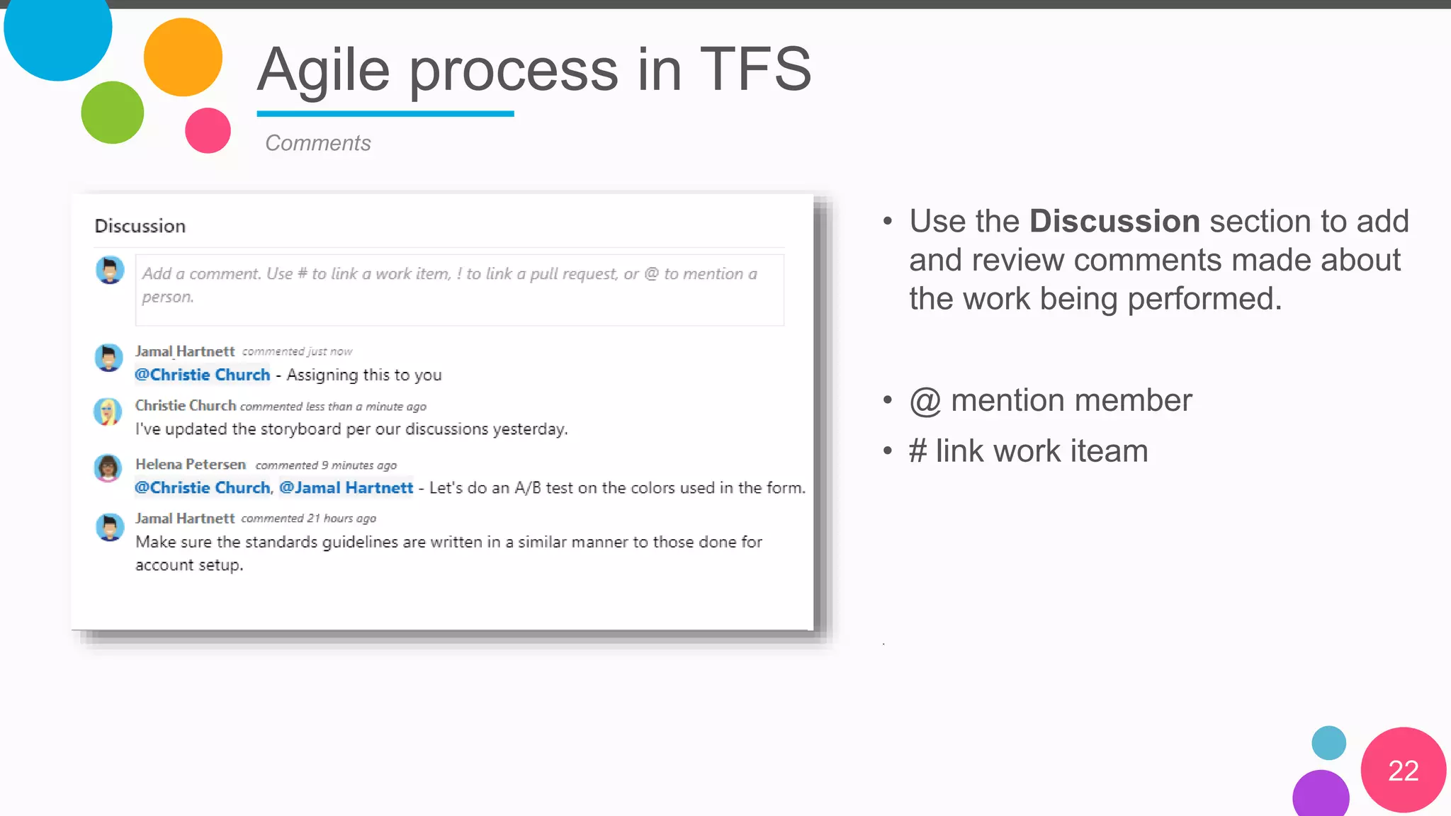 Agile process in TFS
22
Comments
• Use the Discussion section to add
and review comments made about
the work being performed.
• @ mention member
• # link work iteam
.
 