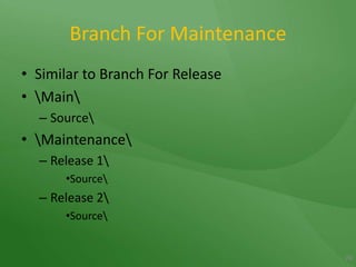 Branch For MaintenanceSimilar to Branch For Release\Main\Source\\Maintenance\Release 1\Source\Release 2\Source\20