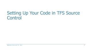 Setting Up Your Code in TFS Source
Control
27Aspenware: Scrum with TFS – Day I
 