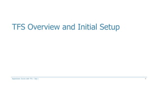 TFS Overview and Initial Setup
4Aspenware: Scrum with TFS – Day I
 
