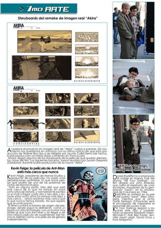 > 7mo ARTE
        Storyboards del remake de imagen real “Akira”




Almento nos quedamosen imagen real dela últimavuelve ade que esta pro-
   parece el proyecto
                         en stand-by con
                                           “Akira”
                                                   noticia
                                                            pararse. De mo-
ducción de Warner Bros iba a ser dirigida por Jaume Collet-Serra (de hecho,
la pre-producción ya había dado comienzo en Vancouver).
 Ahora, llegan algunos de los storyboards de la película que revelan elemen-
tos clave del film. Los siguientes bocetos, fueron reunidos por Sylvain Despretz
(Gladiator) durante la pre-producción de la nueva “Akira”.
                                                                                        “Kill Your Darlings”,
   Kevin Feige: la película de Ant-Man                                                 imágenes del rodaje
       está más cerca que nunca
Kevin Feige,de las películas,que dado unas
  productor
             presidente de Marvel Studios y
declaraciones optimistas, lo
                              ha
                                 hace pen-
                                                                                   Daniel“Kill YourNueva York del
                                                                                            Radliffe ha comenzado
                                                                                      el rodaje en
                                                                                   drama               Darlings“, un
sar que podría ser una de las próximas de                                          film dirigido por John Krokidas
cintas de Marvel Studios:                                                          que narra el asesinato de unos
 “Está en alguna parte. Sólo diré que está                                         escritores, impulsores de la gen-
más cerca de lo que ha estado en estos                                             eración “beat“, en la Universi-
ocho años de historia, y normalmente escribo                                       dad de Columbia en 1944.
un e-mail a Edgar cada dos o tres días y du-
rante estos ocho años ha estado más lejos y
más cerca… ahora estamos más cerca que
                                                                                   R   adcliffe se meterá en la piel
                                                                                       del poeta “beat” Allen Gins-
                                                                                   berg, mientras que el actor
lo que nunca hemos estado. Así que espero                                          Dane DeHaan (Chronicle) será
que se junte pronto.”                                                              el encargado de interpretar el
 El filme contará la historia de origen del per-                                   personaje de Lucien Carr.
sonaje, siendo según lo definieron, como un
espía con alta tecnología, con un humor muy
similar al que tuvo Iron Man y sin llegar a ser
                                                                                   K   ill Your Darlings llegará a los
                                                                                       cines este año y comple-
                                                                                   tarán el reparto Elizabeth Olsen,
otra clásica película de superhéroes (de he-                                       Michael C. Hall, Ben Foster, Jen-
cho la definen como una película de género                                         nifer Jason Leigh, David Cross y
independiente).e-visiones.                                                         Kyra Sedgwick.
 
