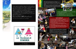 A   nimerock Fest, el evento que no mezquino nada *mira


E                                                                            CF
                                                                                             su credencial más grande que su cabeza*
                                                                                         Lo diré clara y directamente, no es el mejor evento en
                                                                                         el que he estado, para empezar este evento tiene la
                                                                                         maldición del frio, ¡en serio! Es a lo que le digo “Llama
EDITORIAL                                                                    COMUNIDAD   surazos”
                                                                                FRIKI    Este año tuve stand, así que fui desde temprano y pude
                                                                                         apreciar todo, o casi TODO. Llovió, y las gotas se metían
            Cuando menos te lo esperas surgen buenas ideas, en esos mo-                  hasta nuestro stand, el baño de mujeres tenía una gotera
            mentos desearías poder tener un lápiz a mano para plasmarlas,                en la que parecía que llovía más adentro que afuera,
                                                                                         hubo un grifo abierto desde que llegue hasta que me
            pero como otras tantas “son solo ideas”, y no se plasman hasta                     fui, estaba fregado y así se quedo.
            que tú haces el esfuerzo por crearlas y moldearlas.
            Estos días han pasado con mi mente en la revista, tratar de

                                                                                                                                                       LOdiversidad de stands: de otros depar-
                                                                                                                                                             BUENO
            mostrar la evolución que sucede desde el simplón #1 hasta este
            #9 que con colaboración he podido sacar a la luz.
            ¿Pero que podemos esperar en el #10?¿Esperaremos meses,                                                                    	 Hubo una llamativa
                                                                                                                                       tamentos y variedad de comidas japonesas [no tan barata]
            semanas, dias?¿Dejara de hacerse preguntas estúpidas?                                                                      con lindas maids que la servían.
            Las respuestas serán dadas en el siguiente número de esta tu                                                               	Un escenario muy bien armado, con quizás el mejor audio
            revista digital, la misma que saldrá en 13 días a partir de la                                                             que ha habido en cualquier evento de Santa Cruz
                                                                                                                                       	Sorteos cada hora
            publicación del presente.                                                                                                  	La mejor trivia o la más innovadora que he visto.
            Recuerden que pueden escribir a:                                                                                           	El grupo organizador más numeroso de cualquier evento,
                                                                                                                                       así que siempre encontrabas a alguien que te ayudara.
            khancerberos@hotmail.com
            de la misma forma pueden enviar sus dibujos.                                                                         LO MALO regalamos un psp
                                                                                                              	 Casi todos los concursos eran “POR SI”,
                                                                                                              “POR SI hay 50 inscritos en playstation” Jugamos Dota “por si
                                                                                                              hay suficientes equipos para que se haga el premio”
                                                                                                              	 Bastantes quejas de los torneos de play: 1.- El organizador
                                                        khancerberos                                          estaba concursando, 2.- La división de peleas fue muy random
                                                                                                              3.- Conflicto para el torneo de Naruto al querer mezclar los ju-
                                                                                                              gadores de play2 y play3
                                                                                                              	El baño se fue al demonio después de las 3pm
                                                                                                              	 El concurso de K-pop fue perturbadoramente largo
                                                                                                              	No hubo buena asistencia de cosplayers, no como el año
                                                                                                              pasado al menos
                                                                                                              	 Los cosplayers necesitaban ser “arreados” para concursar,
                                                                                                              se termino suspendiendo el primer horario de cosplay.
                                                                                                              	Personalmente dijeron que habría proyectora para la pre-
                                                                                                              sentación y hasta para usar el micrófono hubo problemas.
                                                                                                               El escenario era tan alto que solo servía para que
                                                                                                              toquen las bandas

                                                                                                             Seria bueno que para cosplay tengan un encargado
                                                                                                             que este en el lugar donde deben salir los participantes
                                                                                                             para que se puedan ubicar y tengan un micrófono en su
                                                                                                             escenario.
                                                                                                             En cuanto a los ganadores del cosplay, no lo dude en
                                                                                                             ningún momento, aunque me termine yendo antes de la
                                                                                                             presentación porque bueno… ya era demasiado tarde.




                                     Por Diego Ayala
                               enteincoherente.blogspot.com



                                                                                                                                              Por Myo-chan
                                                                                                                                      boliviacosplay.blogspot.com
 