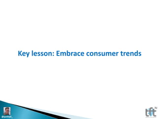 Key lesson: Embrace consumer trends

@jonhall_

 