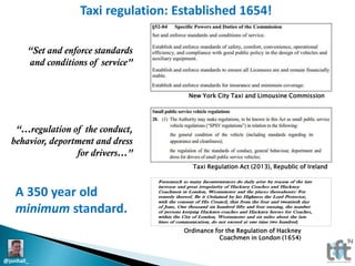Taxi regulation: Established 1654!
“Set and enforce standards
and conditions of service”
New York City Taxi and Limousine ...