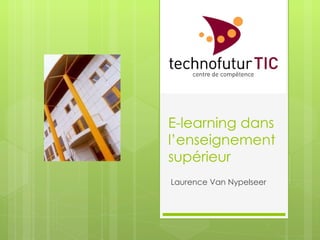 E-learning dans l’enseignement supérieur Laurence Van Nypelseer 