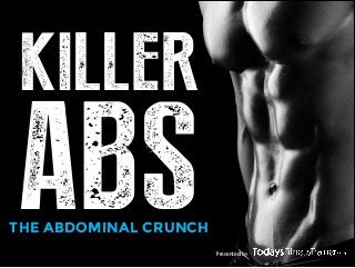 Presented by
KILLER
ABSTHE ABDOMINAL CRUNCH
 