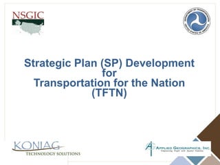 Strategic Plan (SP) Development for  Transportation for the Nation (TFTN) 