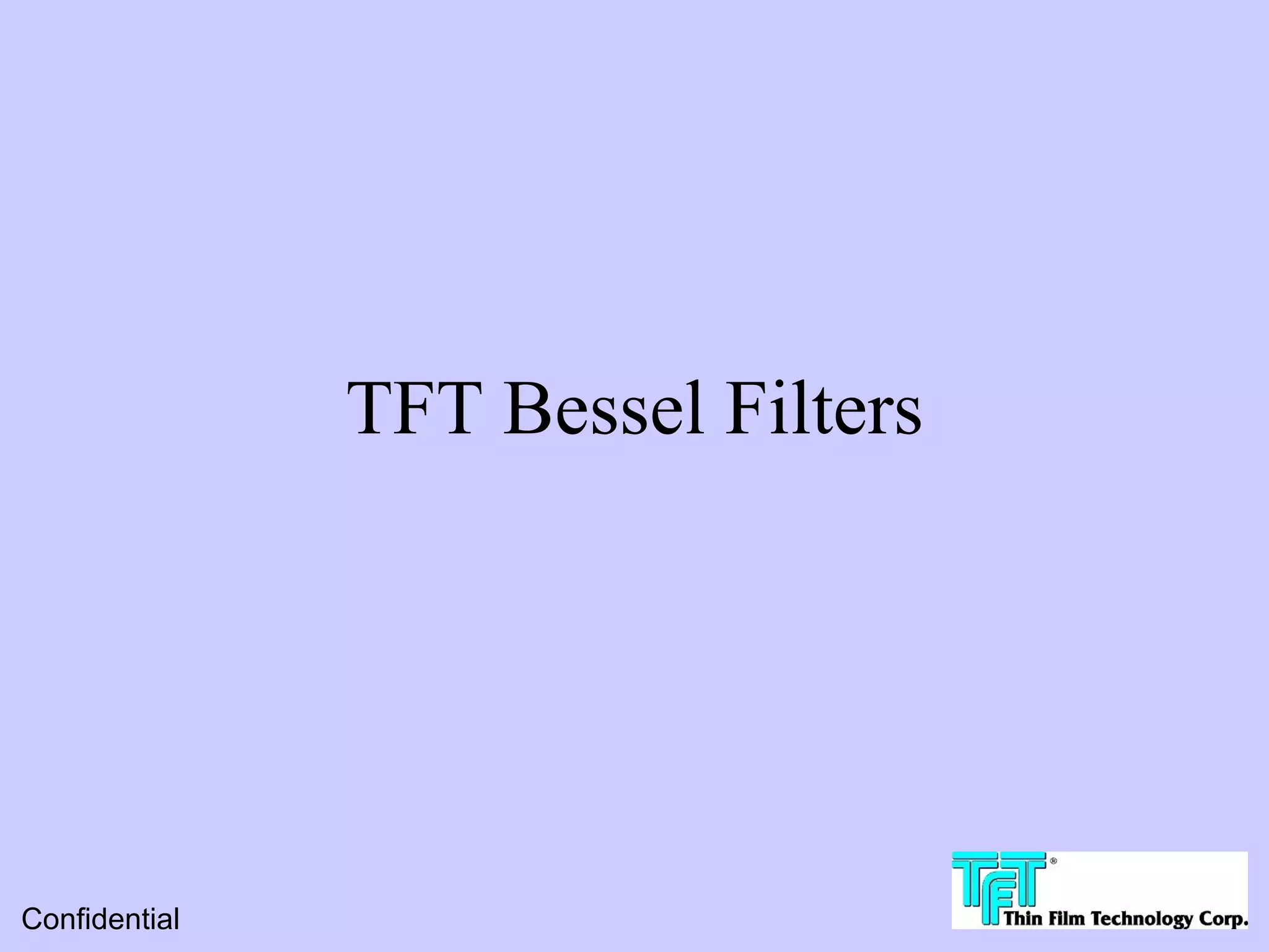 TFT Bessel Filters




Confidential
 