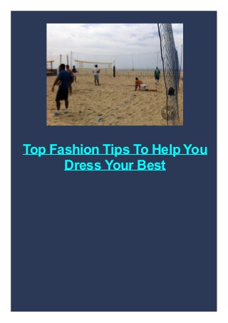 Top Fashion Tips To Help You
Dress Your Best

 